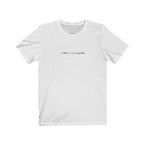 LIGHTSKIN BOYS ARE LIFE (t-shirt)