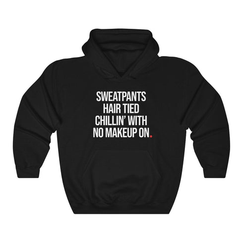 SWEATPANTS HAIR TIED CHILLIN' WITH NO MAKEUP ON (hoodie)